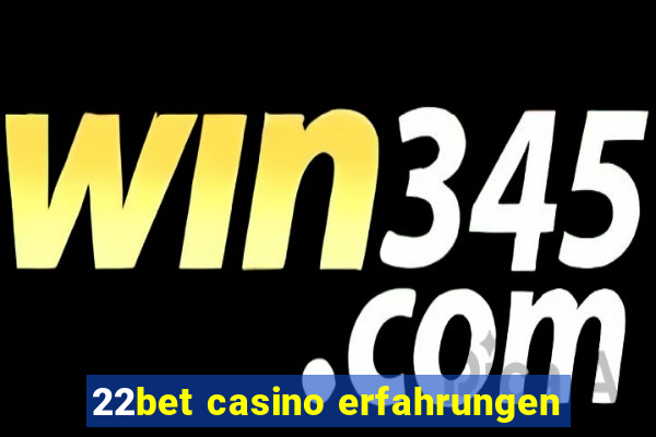 22bet casino erfahrungen