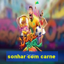 sonhar com carne