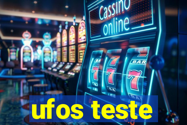 ufos teste