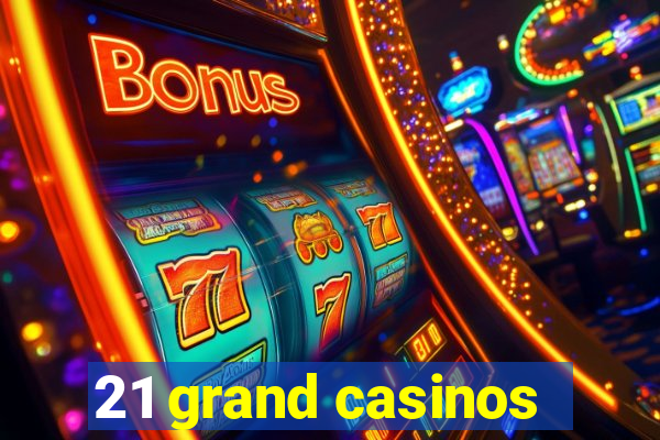 21 grand casinos