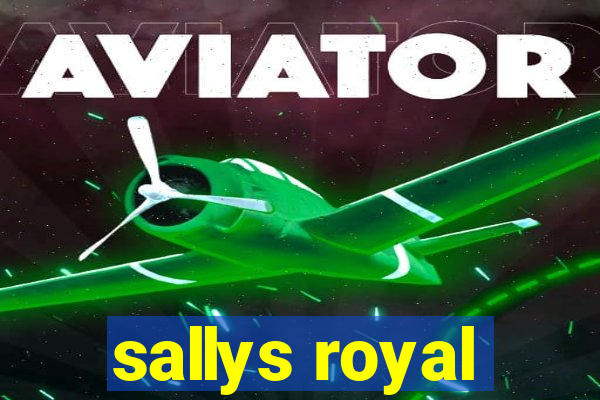 sallys royal