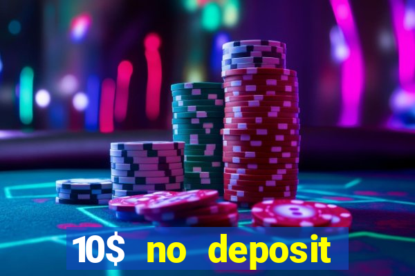 10$ no deposit bonus casino