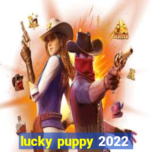 lucky puppy 2022