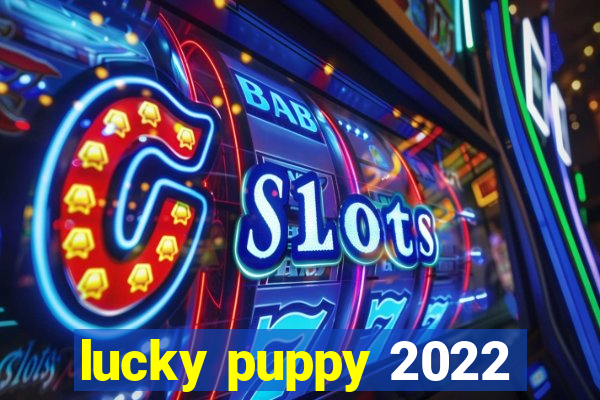 lucky puppy 2022