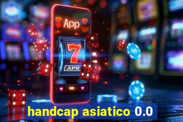 handcap asiatico 0.0