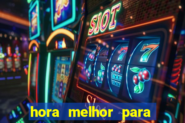 hora melhor para jogar fortune tiger