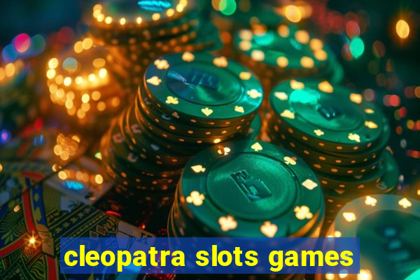 cleopatra slots games