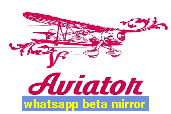 whatsapp beta mirror