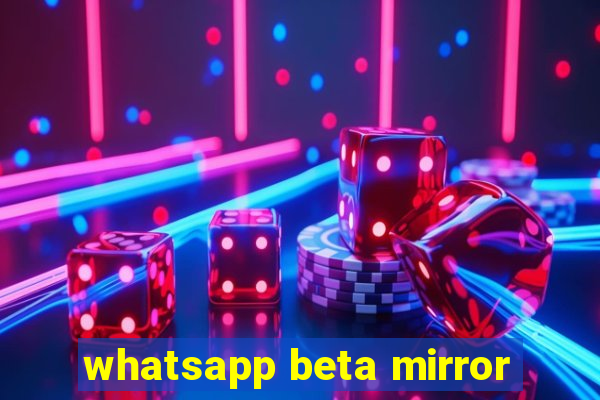 whatsapp beta mirror