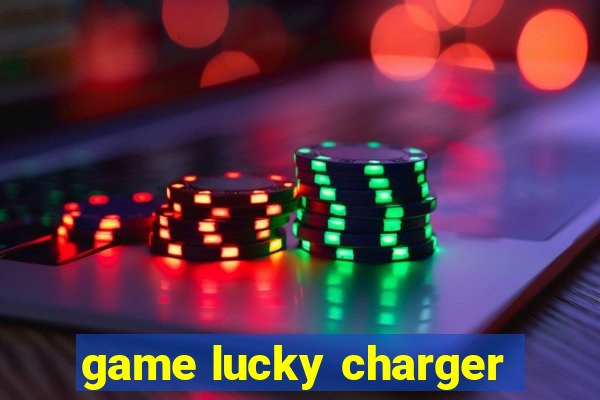 game lucky charger