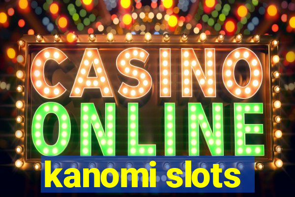 kanomi slots