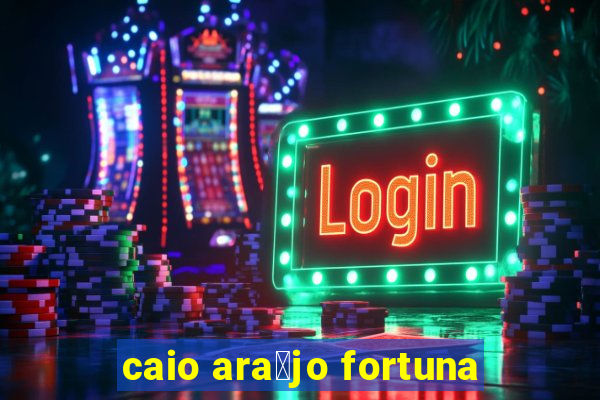 caio ara煤jo fortuna