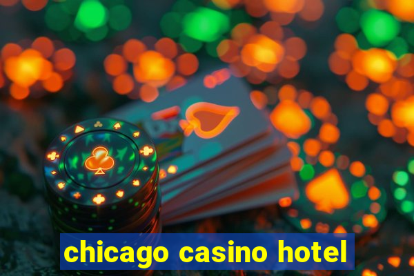 chicago casino hotel