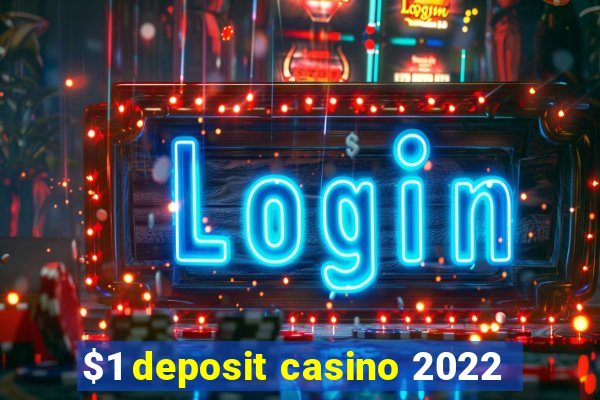 $1 deposit casino 2022