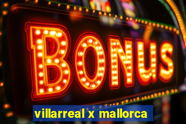 villarreal x mallorca