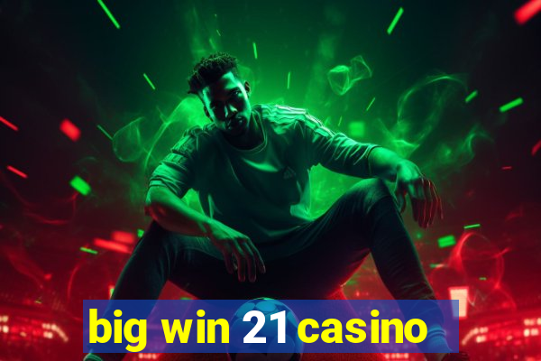 big win 21 casino