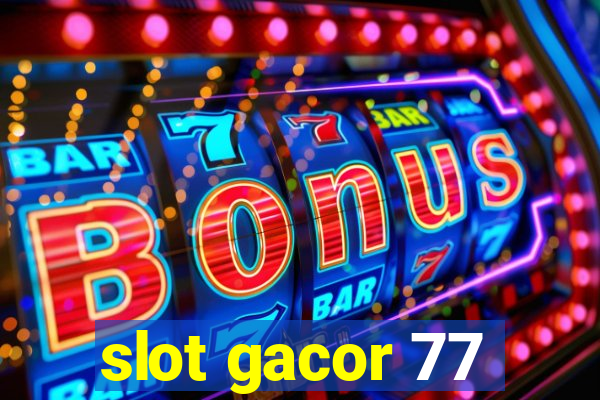 slot gacor 77