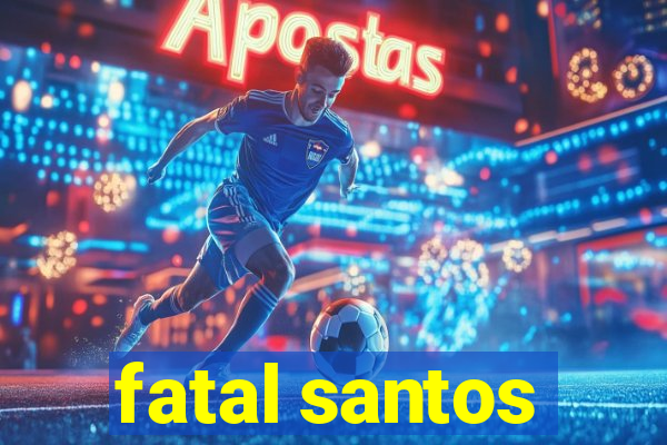 fatal santos