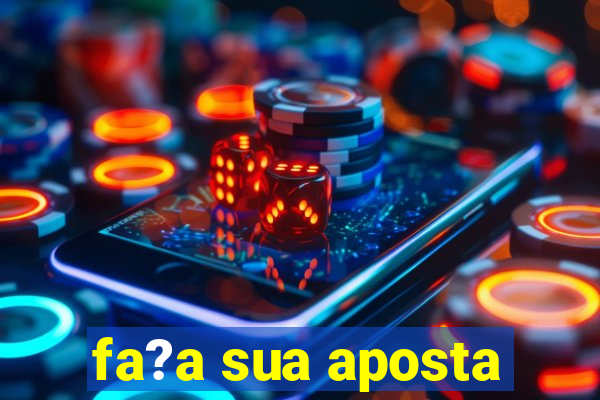 fa?a sua aposta