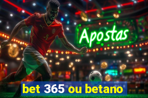 bet 365 ou betano