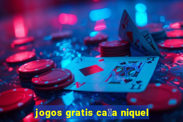 jogos gratis ca莽a niquel