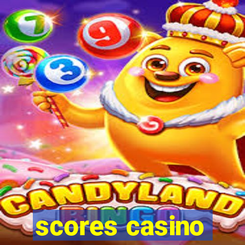 scores casino