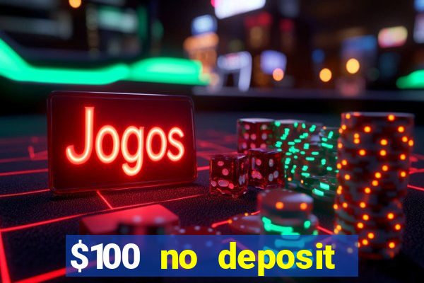 $100 no deposit bonus codes casino