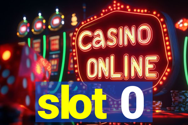 slot 0