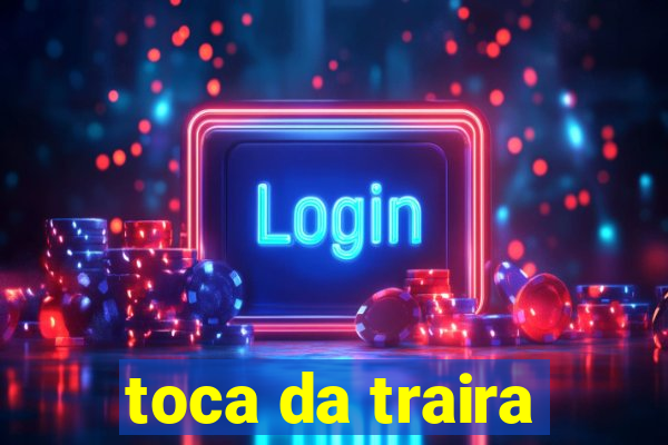 toca da traira