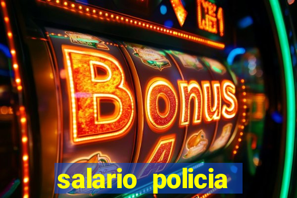 salario policia civil ba