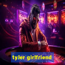 tyler girlfriend