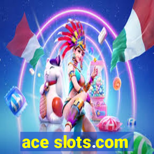 ace slots.com