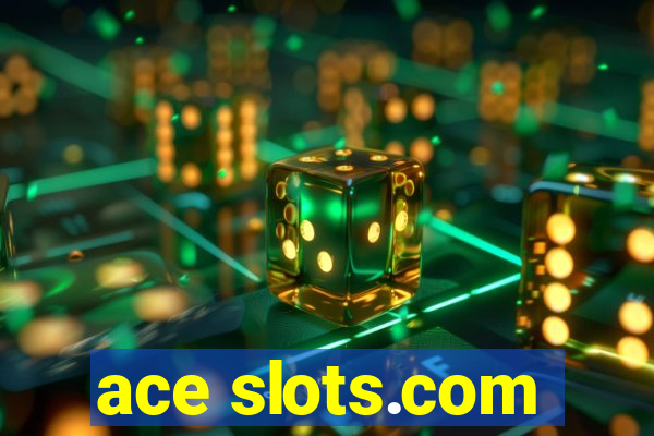 ace slots.com