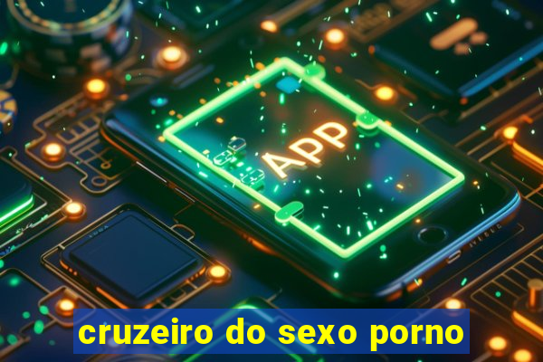 cruzeiro do sexo porno