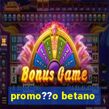 promo??o betano