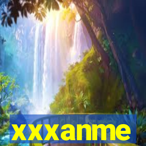 xxxanme