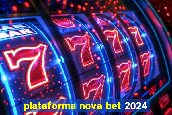 plataforma nova bet 2024