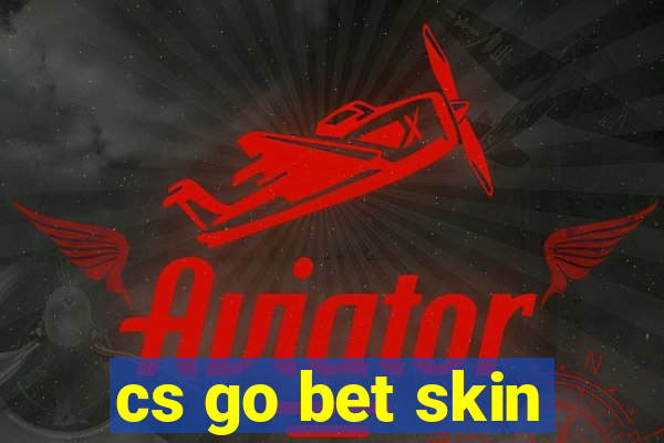 cs go bet skin