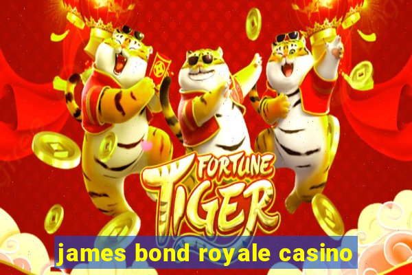 james bond royale casino