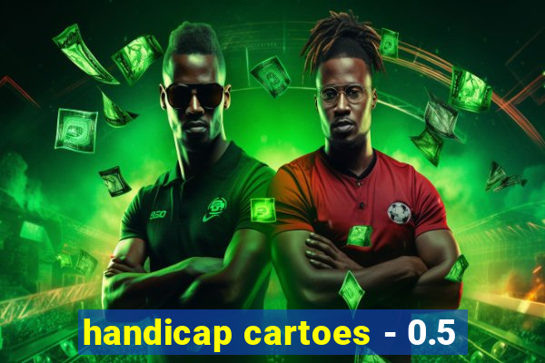 handicap cartoes - 0.5