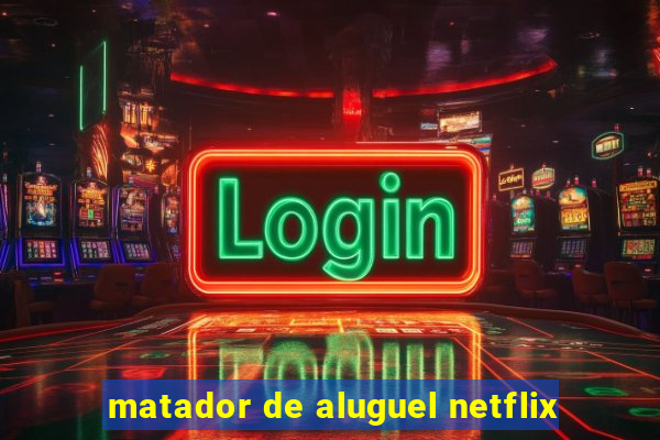 matador de aluguel netflix