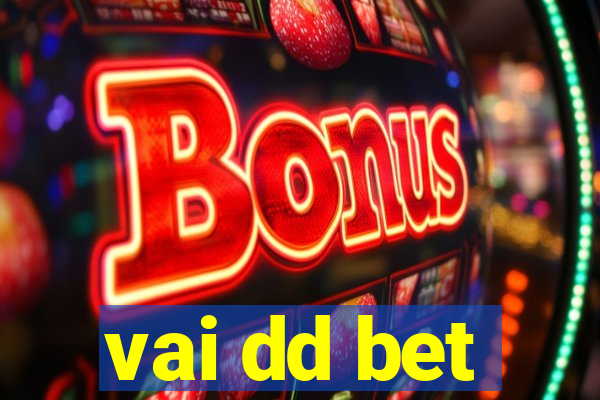 vai dd bet