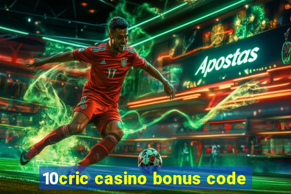 10cric casino bonus code