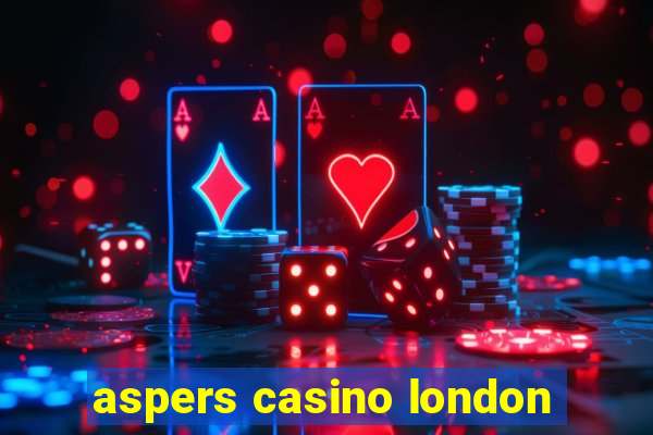 aspers casino london