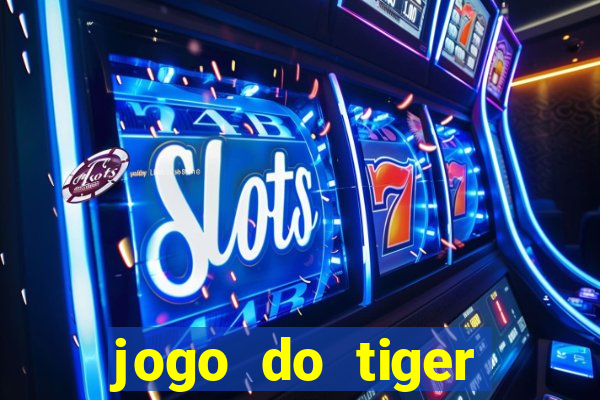 jogo do tiger melhor plataforma