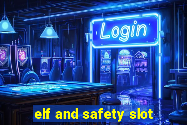 elf and safety slot