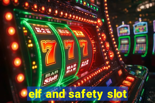 elf and safety slot