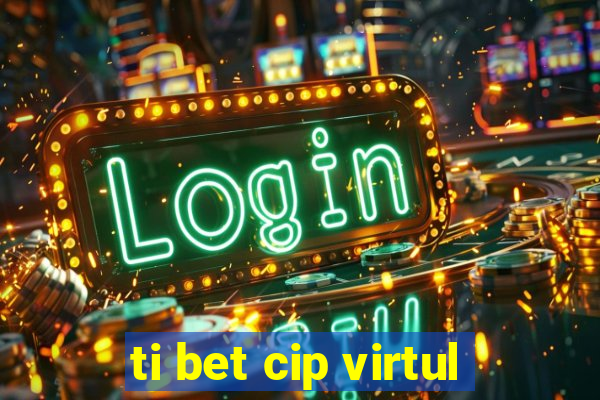 ti bet cip virtul