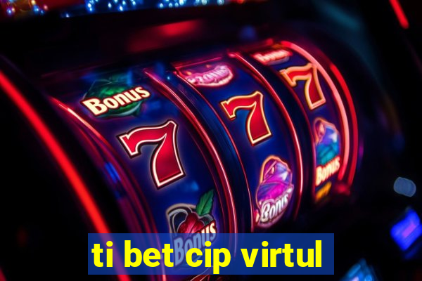 ti bet cip virtul