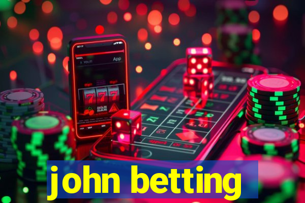 john betting